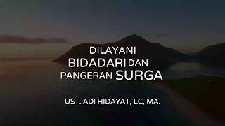 “Dilayani Bidadari Dan Pangeran Surga” - Ust. Adi Hidayat, Lc, MA.