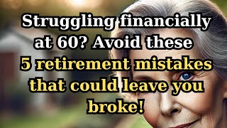 5 Retirement Financial Mistakes That Could Ruin Your Future | Senior Advice