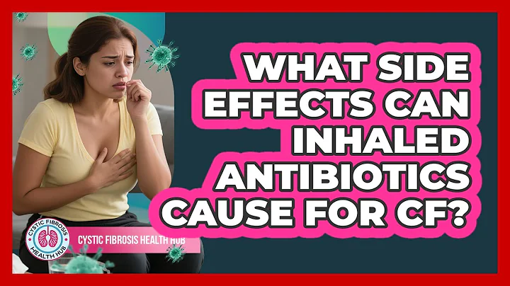 What Side Effects Can Inhaled Antibiotics Cause For CF?