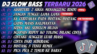 DJ SLOW BASS TERBARU 2026🎵DJ AISHITERU 2 SIKSA MENANGGUNG RINDU🎵DJ JANGAN TUNGGU LAMA²🎵FULL ALBUM 