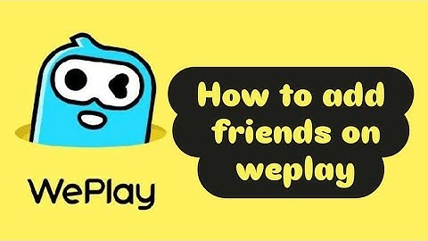 How to add friends on weplay / How to add friends in weplay game