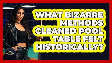 What Bizarre Methods Cleaned Pool Table Felt Historically? - Billiards Hustlers