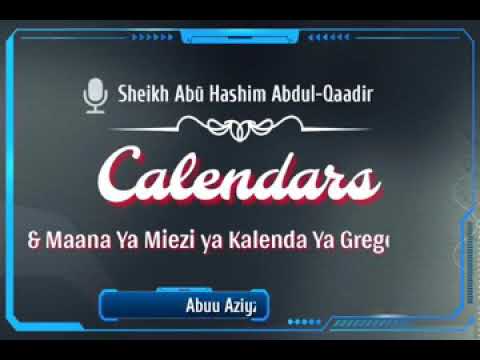 Sheikh Abuu Hashim Abdul-Qaadir ( Allaah Amhifadhi ) - Calendar na Maana ya Kalenda ya Gregory