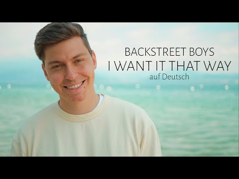 BACKSTREET BOYS - I WANT IT THAT WAY (GERMAN VERSION) auf Deutsch