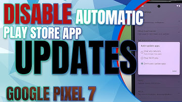 How to Disable Auto Update Apps on Google Pixel 7
