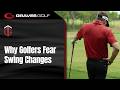 Why Golfers Fear Swing Changes - Todd Graves