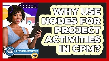 Why Use Nodes For Project Activities In CPM?