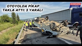 OTOYOLDA PİKAP TAKLA ATTI: 3 YARALI