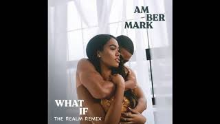 AMBER MARK - WHAT IF (THE REALM REMIX)