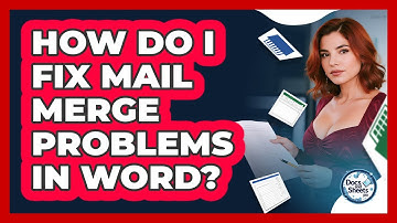 How Do I Fix Mail Merge Problems In Word? - Docs and Sheets Pro