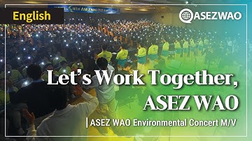 Let’s Work Together, ASEZ WAO | ASEZ WAO Environmental Concert Music Video