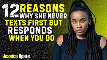 12 REASONS WHY SHE NEVER TEXTS FIRST BUT RESPONDS WHEN YOU DO | MOTIVATIONAL SPEECH BY JESSICA OPARE