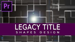 ADOBE PREMIERE PRO TUTORIAL: SIMPLE SHAPES with LEGACY TITLE