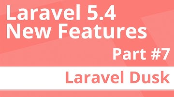 Part 7: Laravel Dusk - Laravel 5.4 New Features