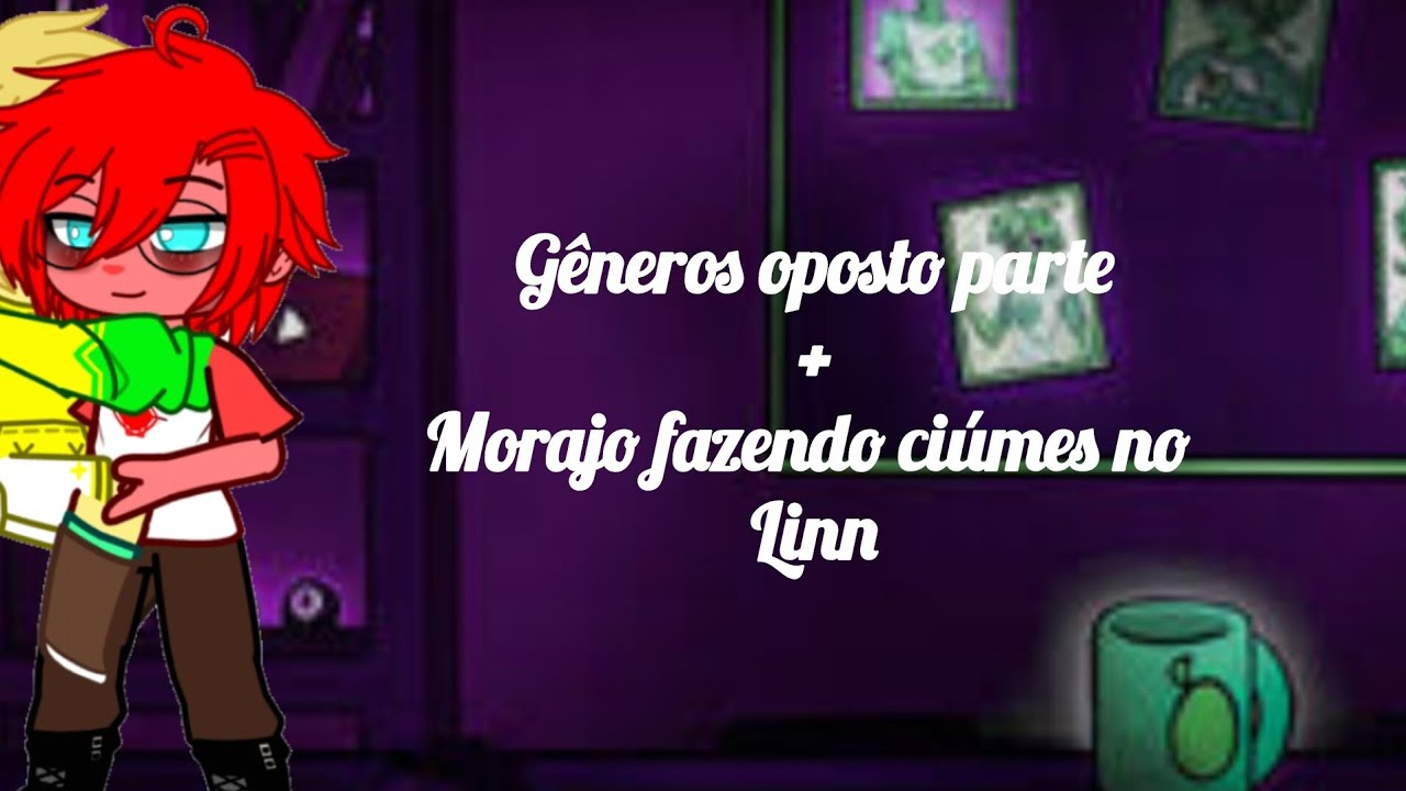 Gêneros oposto (parte 2) + Morajo fazendo ciúmes no Linn •||o próximo vídeo será o especial de 10mil