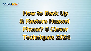 How to Back Up & Restore Huawei Phone? 6 Clever Techniques 2024