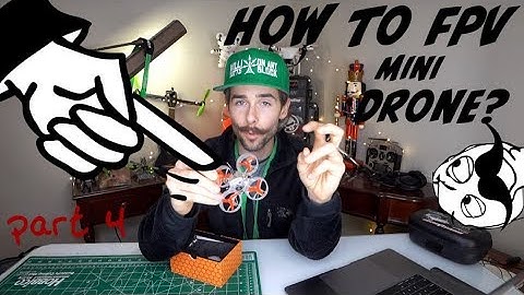 How to FPV (Part 4) Do I get a Mini Drone?
