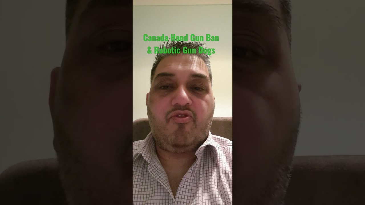 Canada Hand Gun Ban & Police Robotic Gun Dogs 