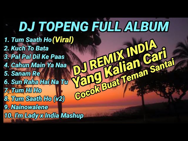 DJ TOPENG FULL ALBUM TERBARU - TUM SAATH HO | KUCH TO BATA | PAL PAL DIL KE PAAS | VIRAL TIKTOK class=