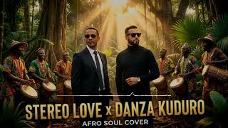 STEREO LOVE x DANZA KUDURO (Afro Soul Cover) Edward Maya x Don Omar |