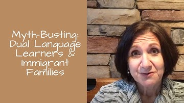 Myth-Busting: Dual Language Learning & Immigrant Families