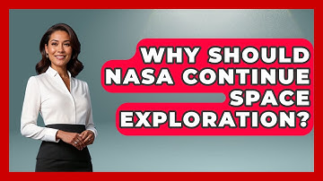 Why Should NASA Continue Space Exploration? - Physics Frontier