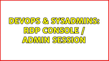 DevOps & SysAdmins: RDP Console / Admin Session (2 Solutions!!)