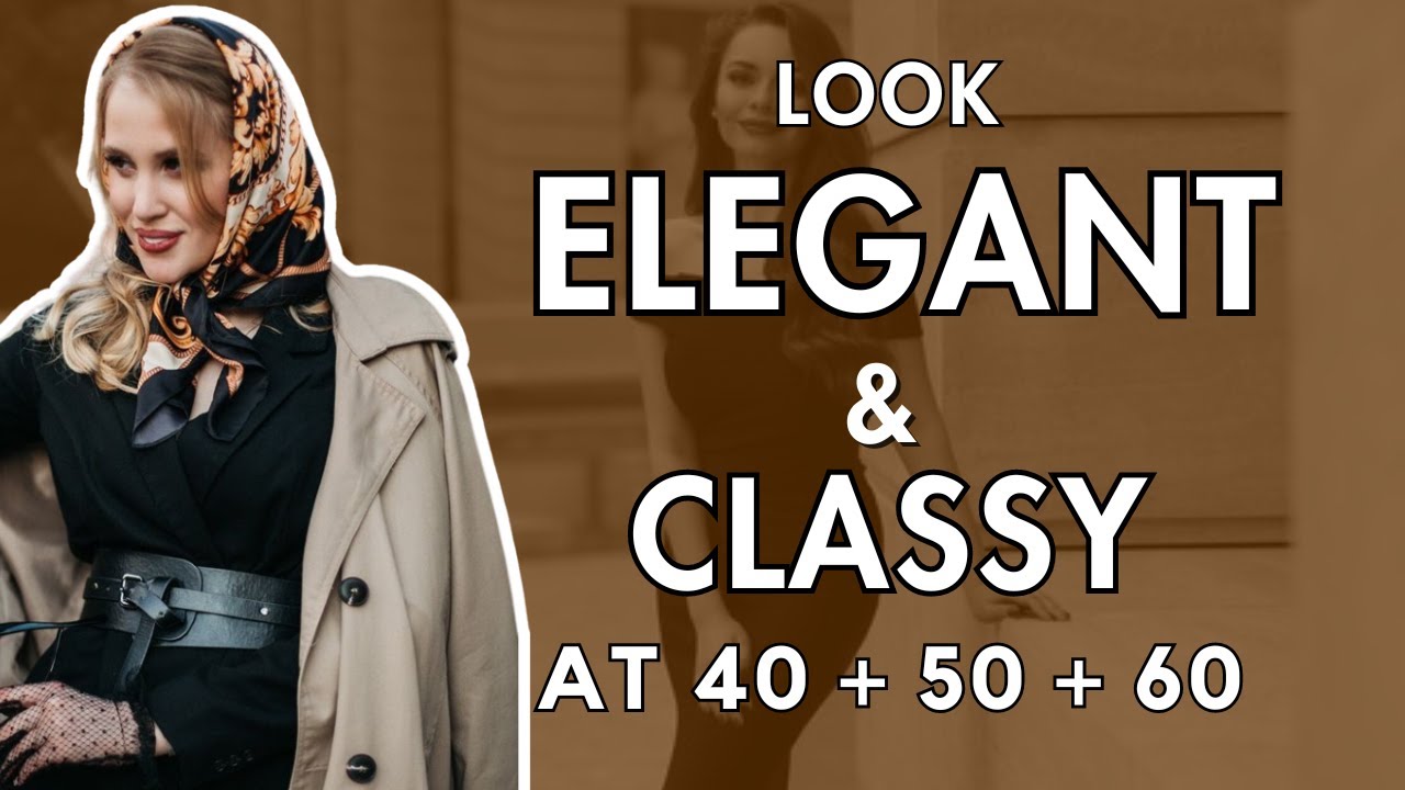 How To Look Elegant and Classy In Your 40s 50s and 60s - YouTube