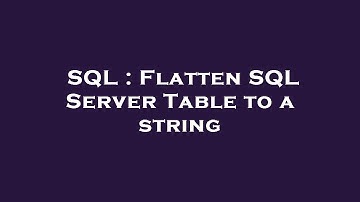 SQL : Flatten SQL Server Table to a string