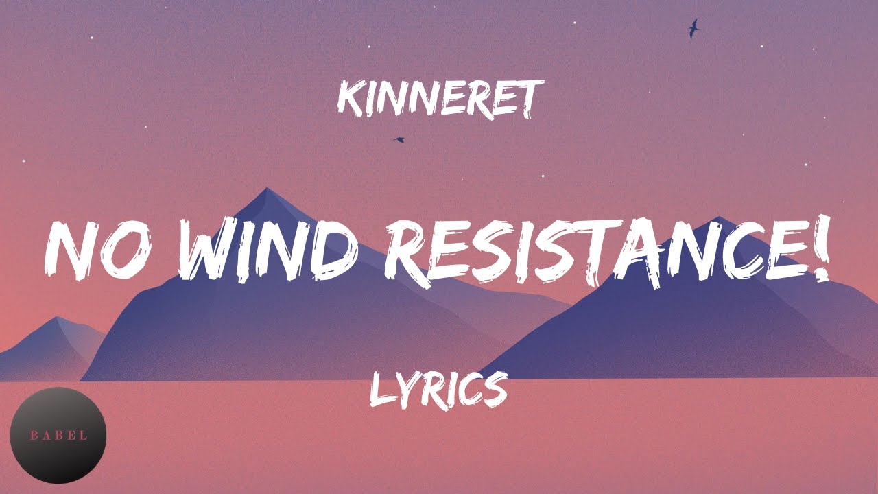 Kinneret No Wind Resistance Lyrics Babel Youtube - no wind resistance roblox id