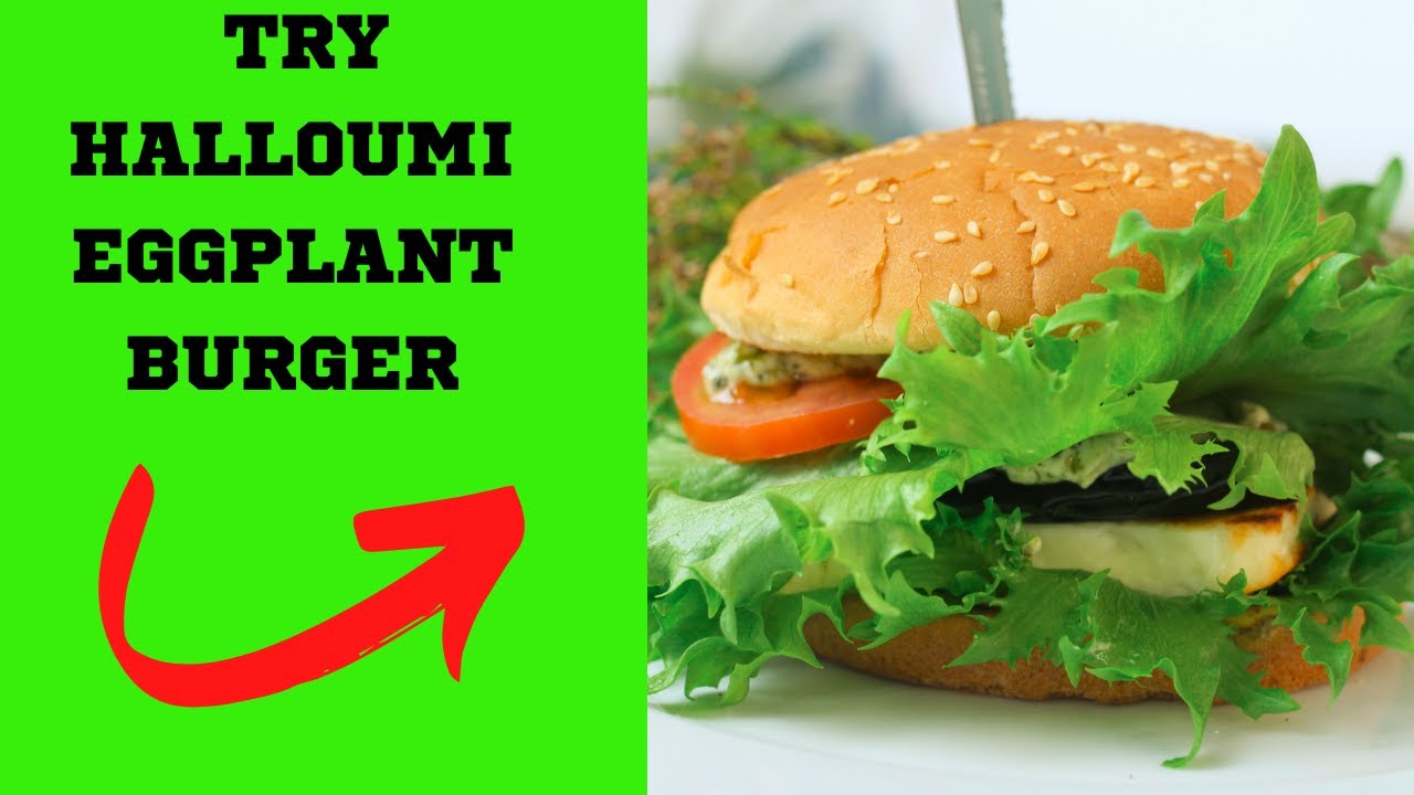HEALTHY HALLOUMI EGGPLANT BURGER YouTube