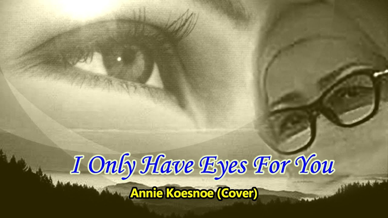 I Only Have Eyes For You (+Lyrics) By Annie Koesnoe Cover Cliff Richard