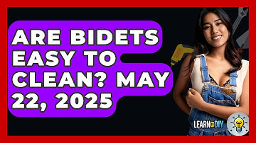 Are Bidets Easy to Clean? May 22, 2025 - LearnToDIY360.com