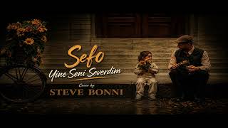 Sefo - Yine Seni Severdim (Official Video) Cover by STEVE BONNI @Sefo362 – French Pop Remix