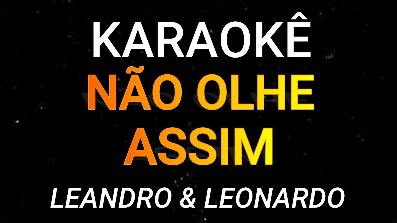 NÃO OLHE ASSIM - KARAOKÊ - LEANDRO E LEONARDO