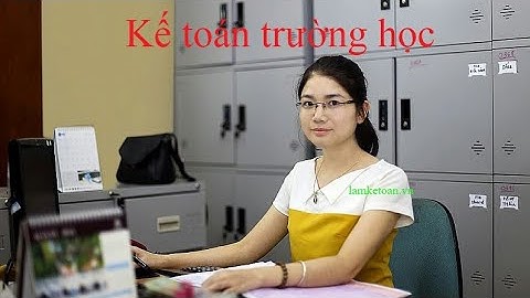 Video hướng dẫn Kế toán trong trường học gồm những công việc gì. Ai cũng sẽ biết