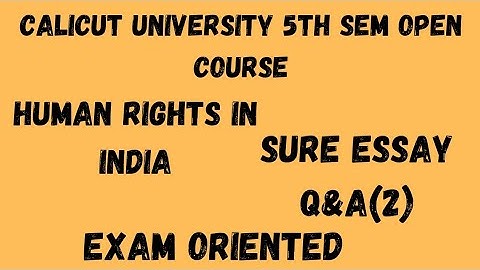 Calicut University,5th Sem Open Course, Human Rights in India, Sure Essay Q&A(2), Exam Oriented