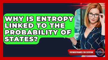 Why Is Entropy Linked To The Probability Of States? - Thermodynamics For Everyone