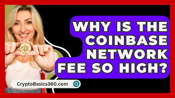 Why Is the Coinbase Network Fee So High? - CryptoBasics360.com