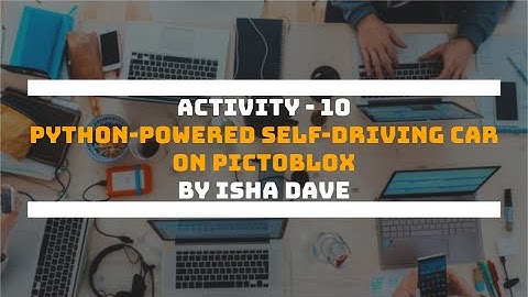 Activity - 10 | Python-Powered Self-Driving Car on PictoBlox | by Isha Dave