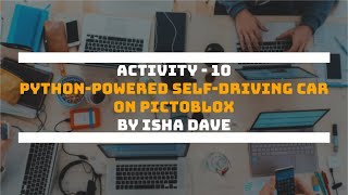 Activity - 10 | Python-Powered Self-Driving Car on PictoBlox | by Isha Dave