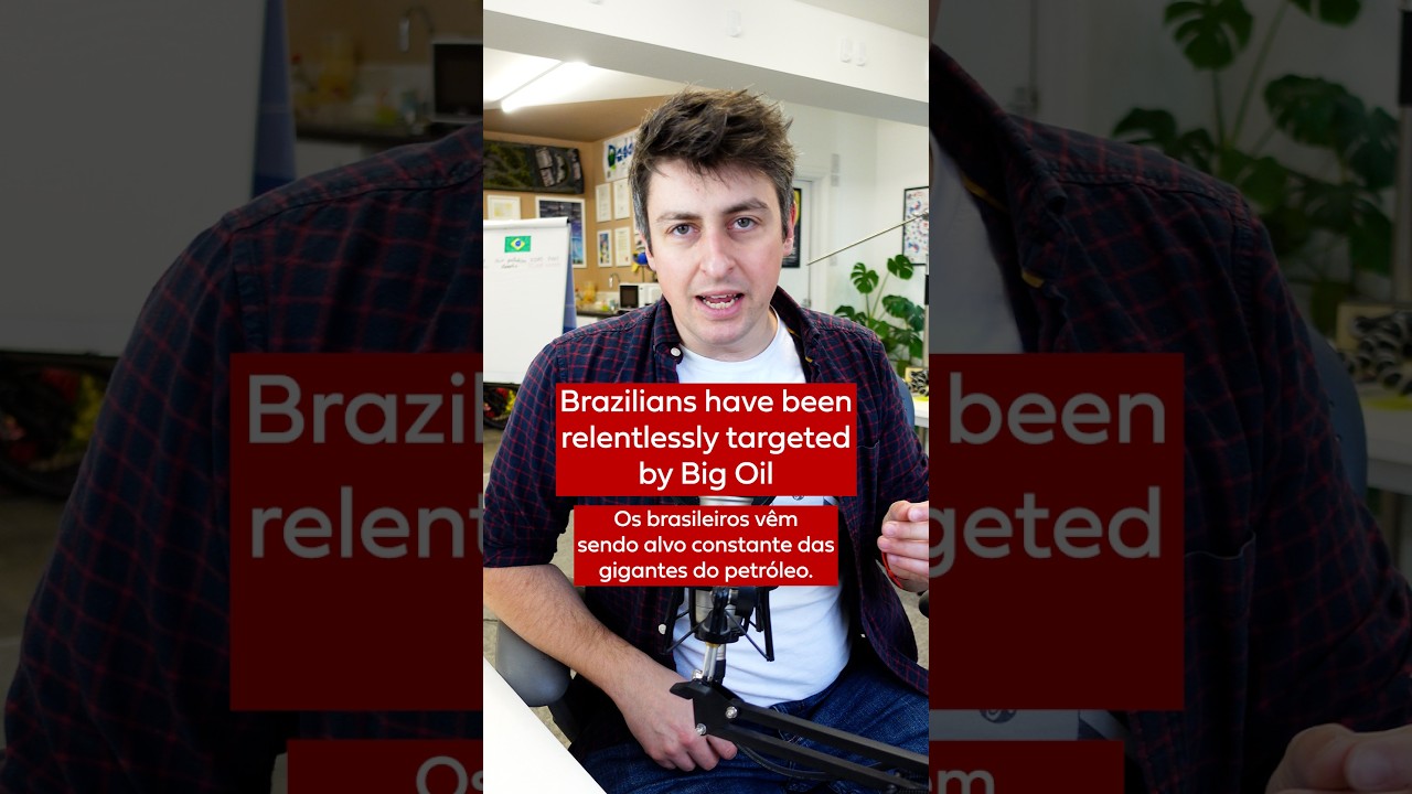 Brazilians have been relentlessly targeted by Big Oil
