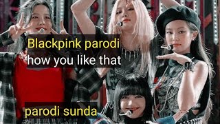 blackpink how you like that||parodi sunda