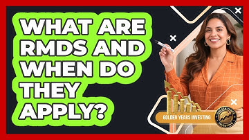 What Are RMDs And When Do They Apply? - Golden Years Investing