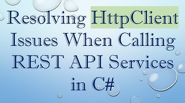 Resolving HttpClient Issues When Calling REST API Services in C#