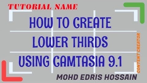 How to Create Lower Thirds Using Camtasia 9 I Chittagonion Tutorial