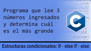 Programación en C || Condicionales || Determinar el mayor de 3 números