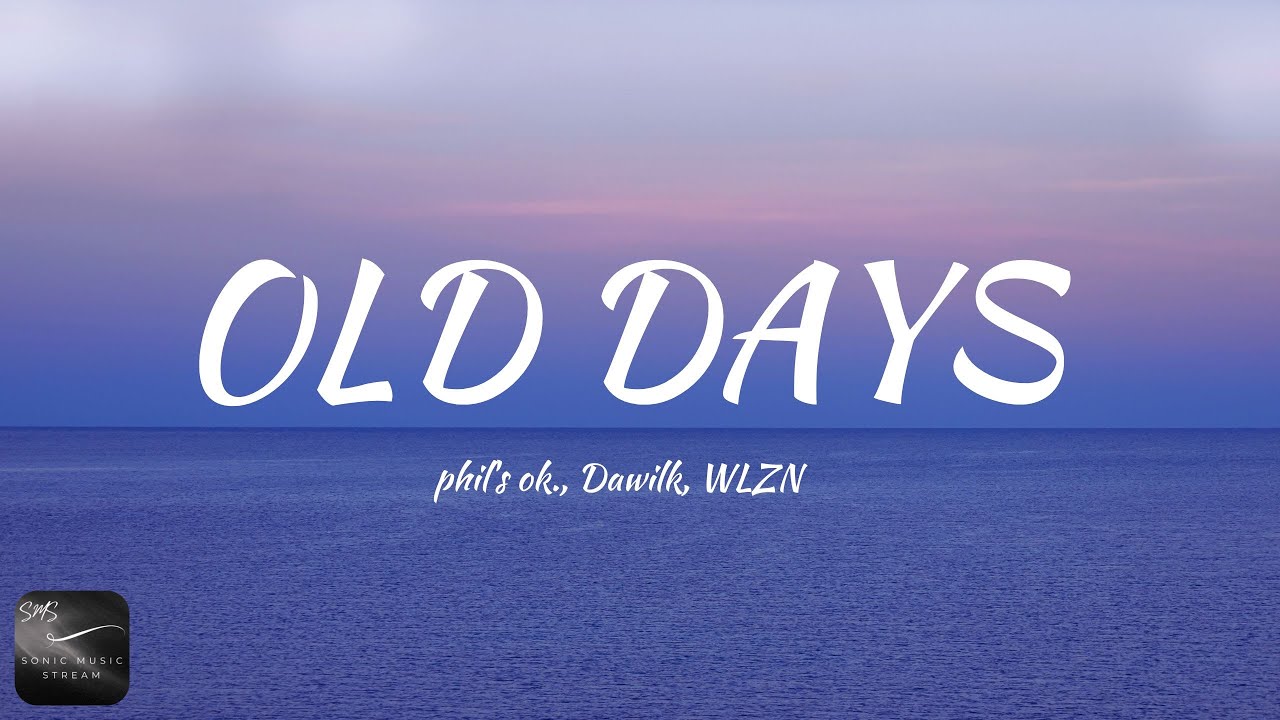 Watch phil's ok., Dawilk, WLZN - Old Days (Lyrics) on YouTube Watch phil's ok., Dawilk, WLZN - Old Days (Lyrics) on YouTube