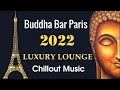 Buddha Bar Paris 2022 Luxury Chill Out Lounge Music