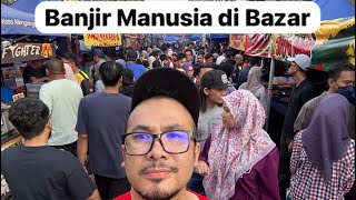 RAMAI SUNGGUH | BANJIR MANUSIA DI BAZAR RAMADHAN KOMPLEKS PKNS SHAH ALAM